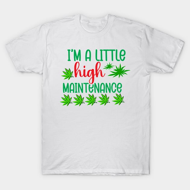 I'm A Little High Maintenance T-Shirt by  Big Foot Shirt Shop